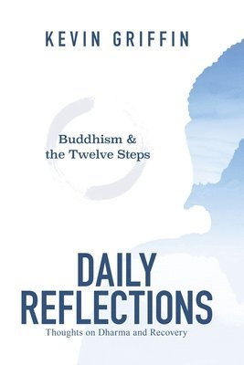 Kevin Griffin - Buddhism & the Twelve Steps Daily Reflections: Thoughts on Dharma and Recovery, Häftad