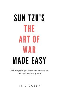 bokomslag Sun Tzu's The Art of War Made Easy: 200 insightful questions and answers on Sun Tzu's The Art of War