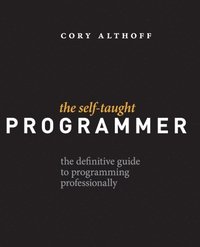 bokomslag The Self-Taught Programmer: The Definitive Guide to Programming Professionally
