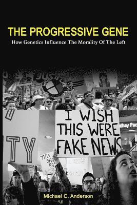 Michael C. Anderson - The Progressive Gene: How Genetics Influence the Morality of the Left, Häftad