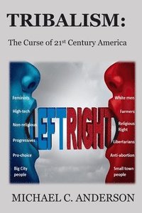 bokomslag Tribalism: The Curse of 21st Century America