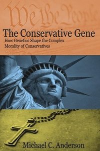 bokomslag The Conservative Gene: How Genetics Shape the Complex Morality of Conservatives
