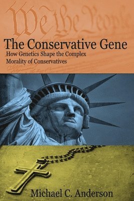 Michael C Anderson, Mary Hoekstra - The Conservative Gene: How Genetics Shape the Complex Morality of Conservatives, Häftad
