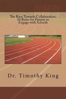 Timothy King - The Race Towards Collaboration: 10 Rules for Parents to Engage with Schools, Häftad