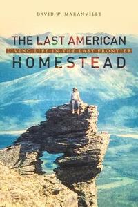 bokomslag The Last American Homestead: Living Life In The Last Frontier