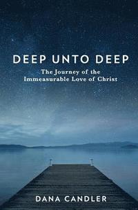 bokomslag Deep Unto Deep: The Journey of the Immeasurable Love of Christ