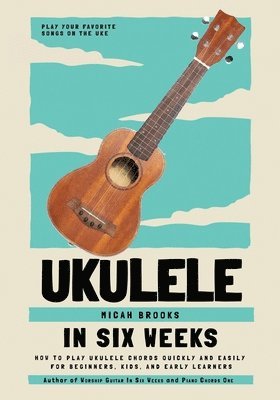 Ukulele In Six Weeks 1