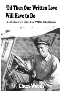 bokomslag 'Til Then Our Written Love Will Have to Do: A collection of love letters from WWII by Robert Stemler