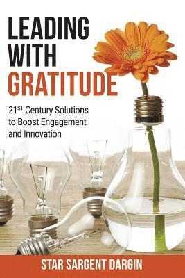 bokomslag Leading with Gratitude: 21st Century Solutions to Boost Engagement and Innovation