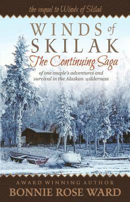 Winds of Skilak: The Continuing Saga of One Couple's Adventures and Survival in the Alaskan Wilderness 1