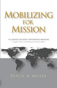 bokomslag Mobilizing for Mission: 12 Lessons on Spirit-Empowered Missions