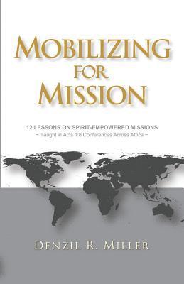 Mobilizing for Mission: 12 Lessons on Spirit-Empowered Missions 1