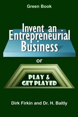 Invent an Entrepreneurial Business: or Play and Get Played 1