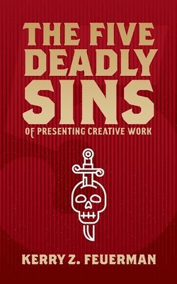 Kerry Z. Feuerman - The Five Deadly Sins of Presenting Creative Work, Häftad