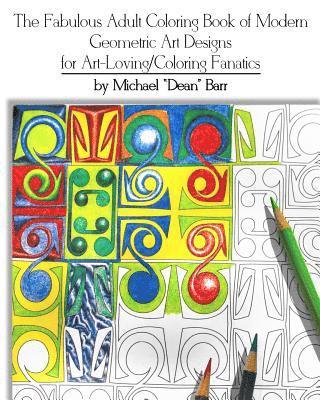 Michael "dean" Barr - The Fabulous Adult Coloring Book of Modern Geometric Art Designs for Art-Loving/Coloring Fanatics, Häftad