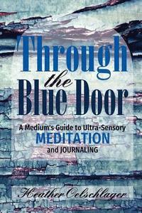 bokomslag Through the Blue Door: A Medium's Guide to Ultra-Sensory Meditation and Journaling