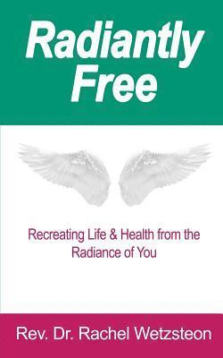 bokomslag Radiantly Free: Recreating Life & Health from the Radiance of You