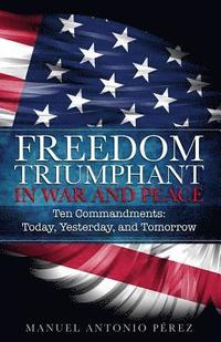 bokomslag Freedom Triumphant in War and Peace: Ten Commandments: Today, Yesterday, and Tomorrow