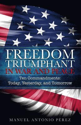 Freedom Triumphant in War and Peace: Ten Commandments: Today, Yesterday, and Tomorrow 1