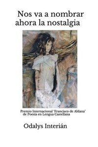 bokomslag Nos va a nombrar ahora la nostalgia: Premio Internacional 'Francisco de Aldana' de Poesía en Lengua Castellana