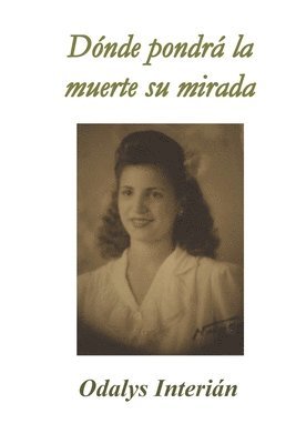 Odalys Odalys Interián - Dónde pondrá la muerte su mirada, Häftad