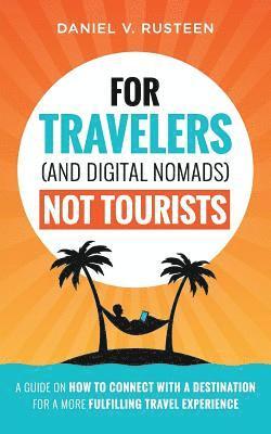 For Travelers (and Digital Nomads) Not Tourists 1