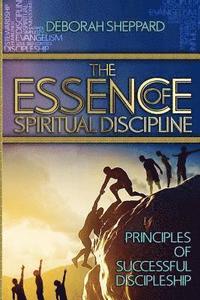 bokomslag The Essence of Spiritual Discipline: Principles of Successful Discipleship