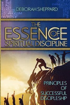 The Essence of Spiritual Discipline: Principles of Successful Discipleship 1