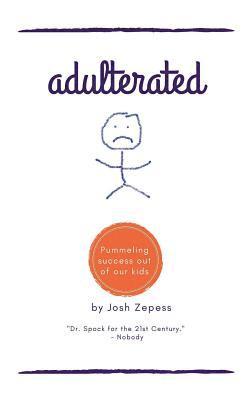 Joshua Zepess - Adulterated: Pummeling success out of our kids, Häftad
