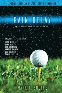 bokomslag Rain Delay - Untold Stories From The Legends Of Golf: Including Stores From Jack Nicklaus, Gary Player, Ben Crenshaw, Arnold Palmer, Lee Trevino, Davi