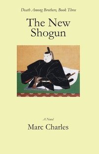 bokomslag The New Shogun: Death Among Brothers, Book Three
