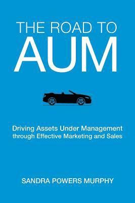 The Road to AUM: Driving Assets Under Management through Effective Marketing and Sales 1