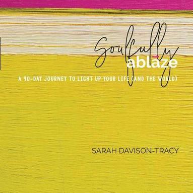 bokomslag Soulfully Ablaze: A 40-Day Journey to Light Up Your Life (And the World)