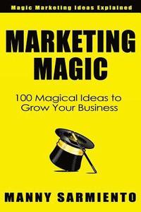 bokomslag Marketing Magic: 100 Magical Ideas to Grow Your Business