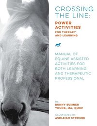 bokomslag Crossing the Line: Power Activities for Therapy and Learning: Manual of Equine Assisted Activities for Both Learning and Therapeutic Professional