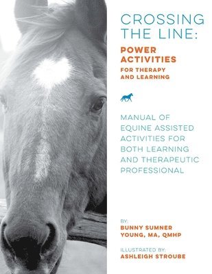bokomslag Crossing the Line: Power Activities for Therapy and Learning: Manual of Equine Assisted Activities for Both Learning and Therapeutic Prof