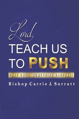 bokomslag Lord, Teach Us To PUSH: Pray Until Something Happens!