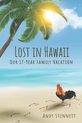 Andrew Stennett - Lost in Hawaii: Our 17-Year Family Vacation, Häftad