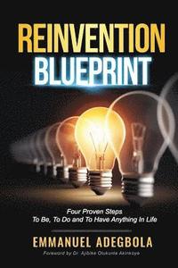 bokomslag Reinvention Blueprint: Four Proven Steps To Be, To Do and to have anything in Life