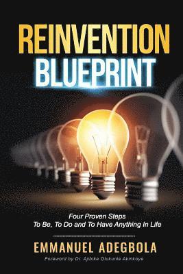 Reinvention Blueprint: Four Proven Steps To Be, To Do and to have anything in Life 1