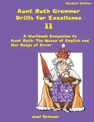 Aunt Ruth Grammar Drills for Excellence II: A Workbook Companion to Aunt Ruth: The Queen of English and Her Reign of Error 1