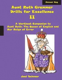 bokomslag Aunt Ruth Grammar Drills for Excellence II Answer Key: A Workbook Companion to Aunt Ruth: The Queen of English and Her Reign of Error