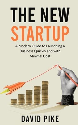 David Pike - The New Startup: A Modern Guide to Launching a Business Quickly and with Minimal Cost, Häftad