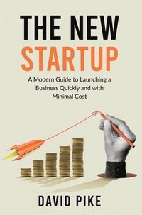 bokomslag The New Startup: A Modern Guide to Launching a Business Quickly and with Minimal Cost