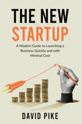David Pike - The New Startup: A Modern Guide to Launching a Business Quickly and with Minimal Cost, Inbunden