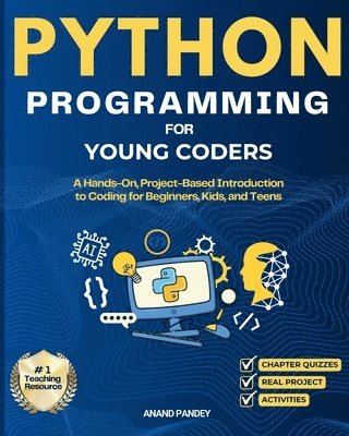 Python Programming for Young Coders: A Hands-On, Project-Based Introduction to Coding for Beginners, Kids, and Teens 1