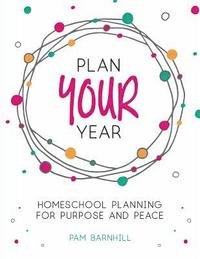 bokomslag Plan Your Year: Homeschool Planning for Purpose and Peace