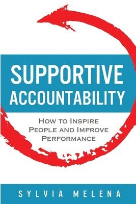 bokomslag Supportive Accountability: How to Inspire People and Improve Performance