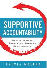 bokomslag Supportive Accountability: How to Inspire People and Improve Performance