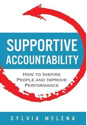 Supportive Accountability: How to Inspire People and Improve Performance 1